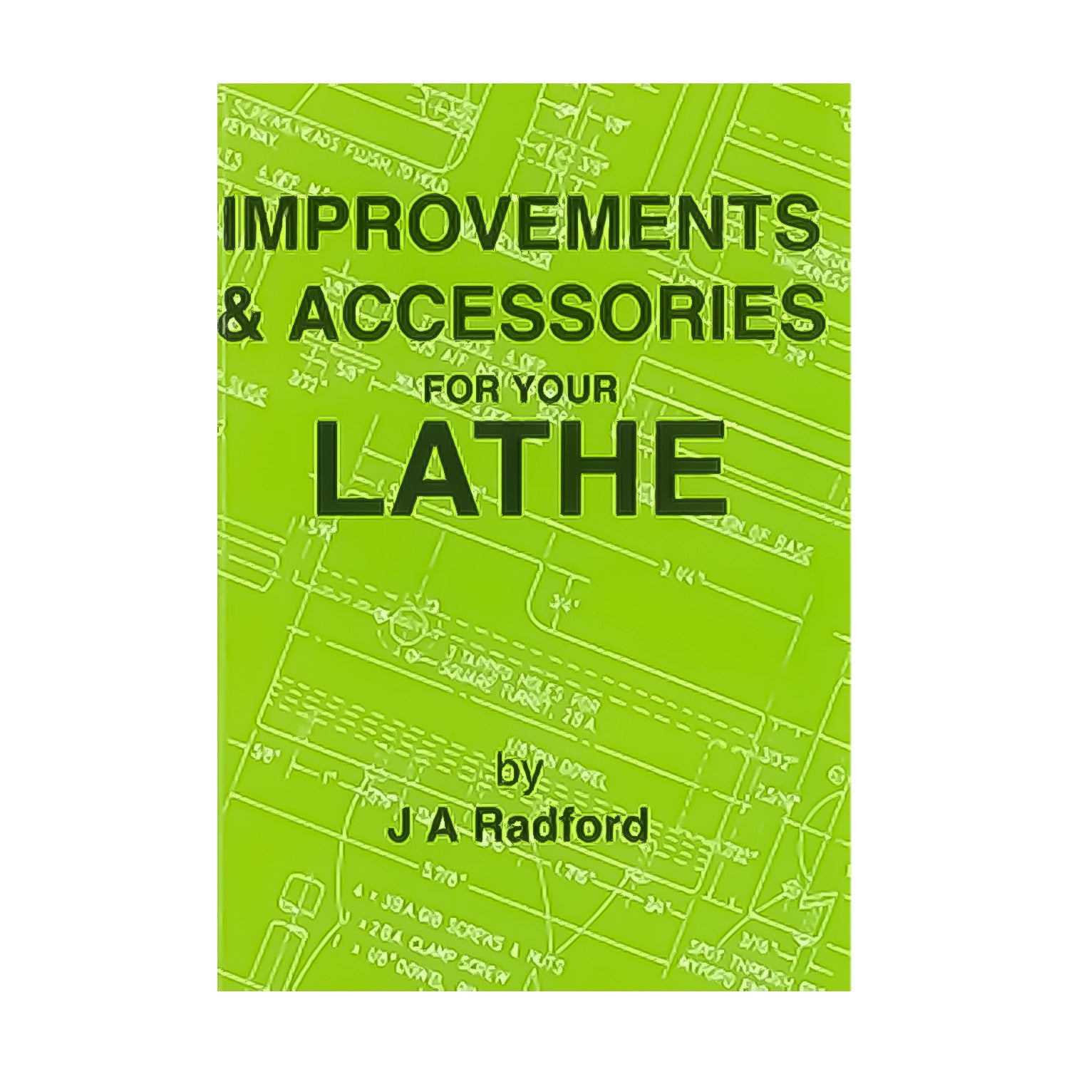 Improvements & Accessories For Your Lathe Book By J A Radford From