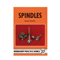 SPINDLES -  WORKSHOP PRACTICE SERIES BOOK 27
