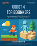 Godot 4 for Beginners: Develop Engaging 2D and 3D Games with Godot 4'S