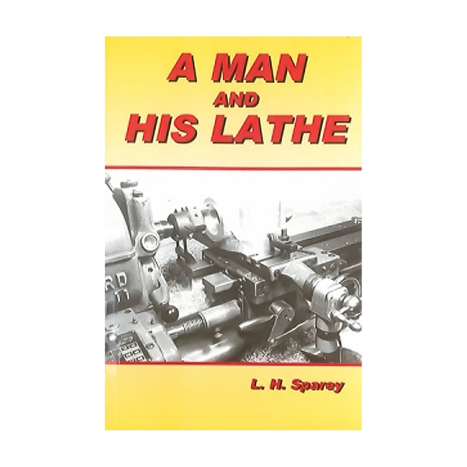 A Man And His Lathe Book By L.h. Sparey From | Built Supply Co